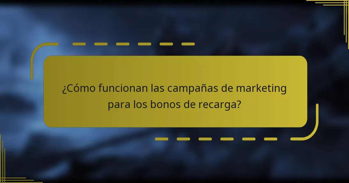 ¿Cómo funcionan las campañas de marketing para los bonos de recarga?