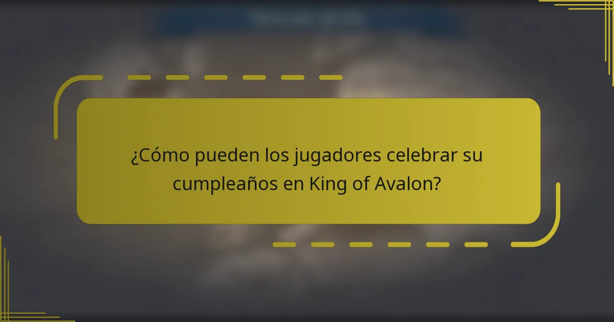 ¿Cómo pueden los jugadores celebrar su cumpleaños en King of Avalon?
