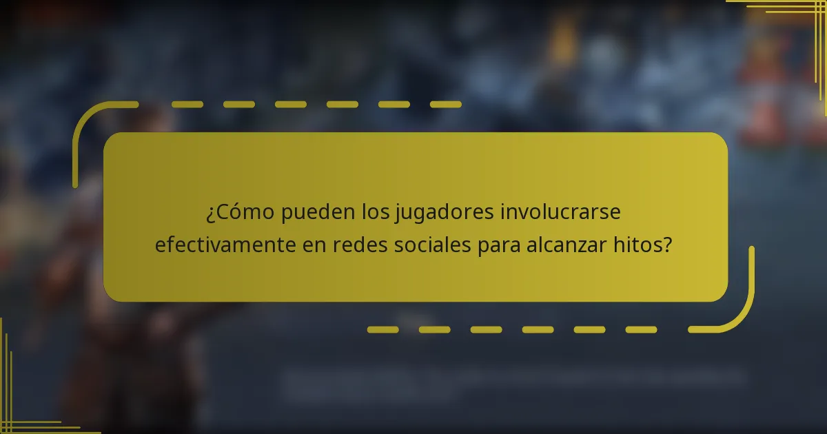 ¿Cómo pueden los jugadores involucrarse efectivamente en redes sociales para alcanzar hitos?