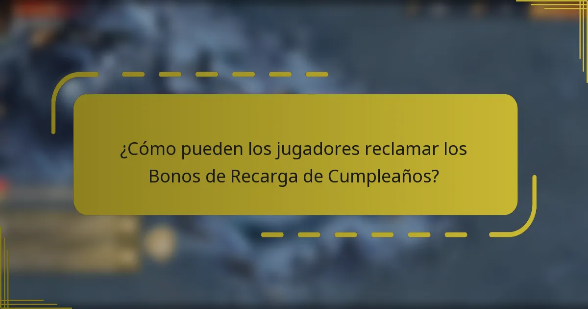 ¿Cómo pueden los jugadores reclamar los Bonos de Recarga de Cumpleaños?