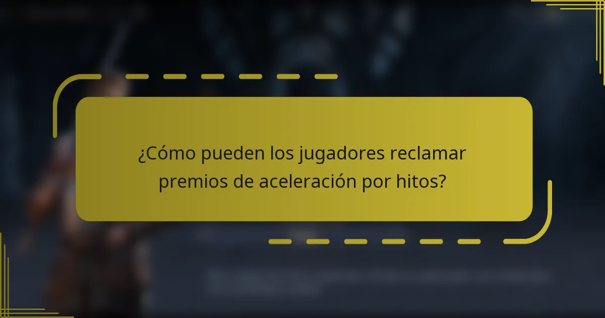 ¿Cómo pueden los jugadores reclamar premios de aceleración por hitos?