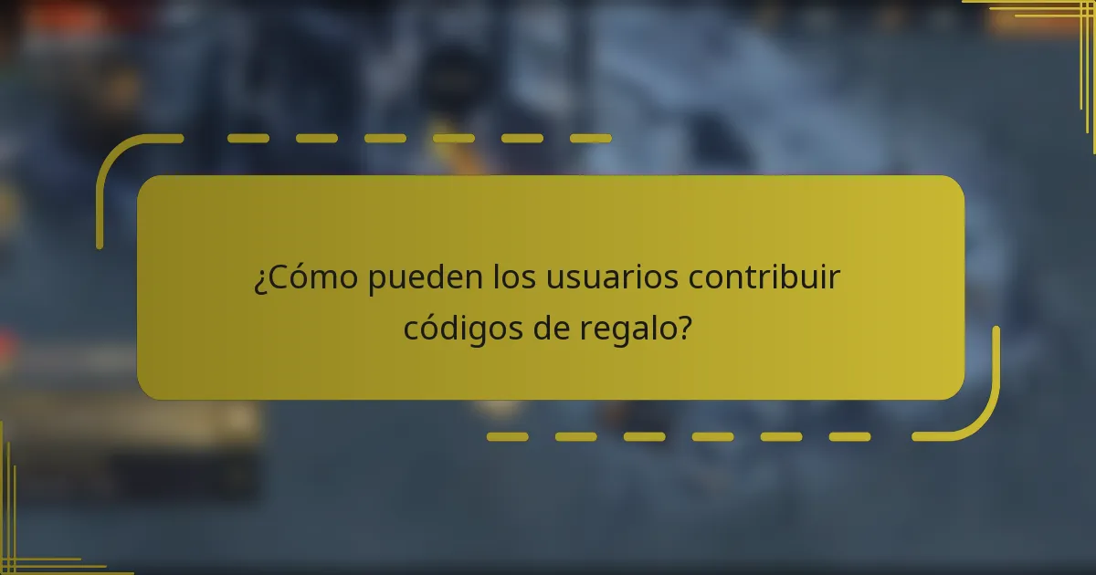 ¿Cómo pueden los usuarios contribuir códigos de regalo?
