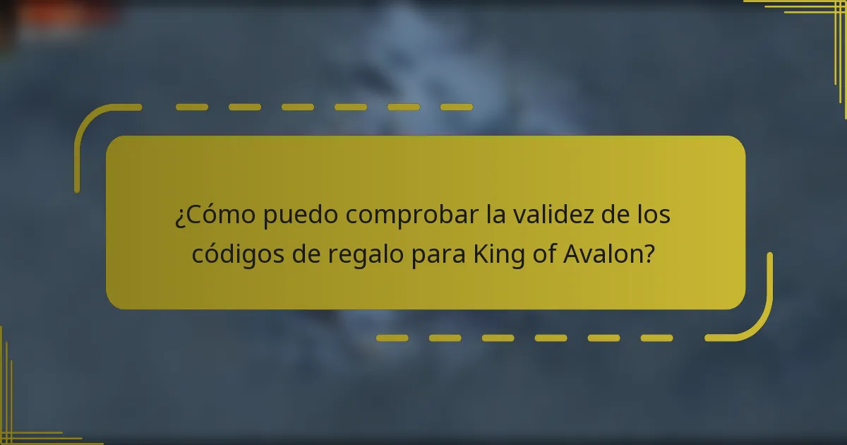 ¿Cómo puedo comprobar la validez de los códigos de regalo para King of Avalon?