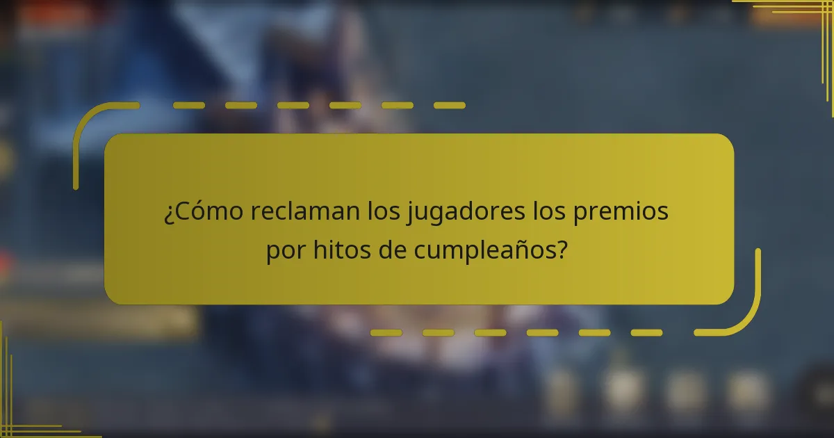 ¿Cómo reclaman los jugadores los premios por hitos de cumpleaños?