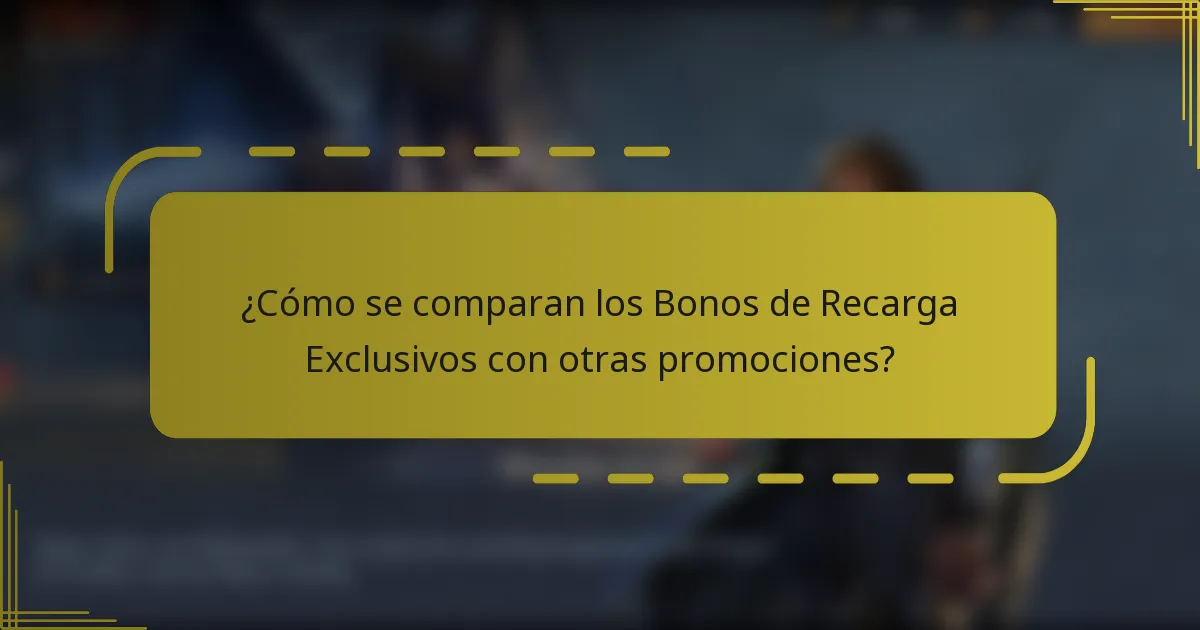 ¿Cómo se comparan los Bonos de Recarga Exclusivos con otras promociones?
