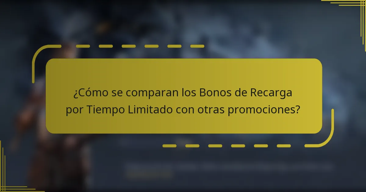 ¿Cómo se comparan los Bonos de Recarga por Tiempo Limitado con otras promociones?