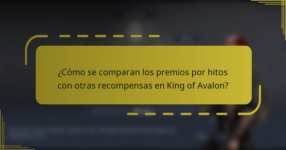 ¿Cómo se comparan los premios por hitos con otras recompensas en King of Avalon?