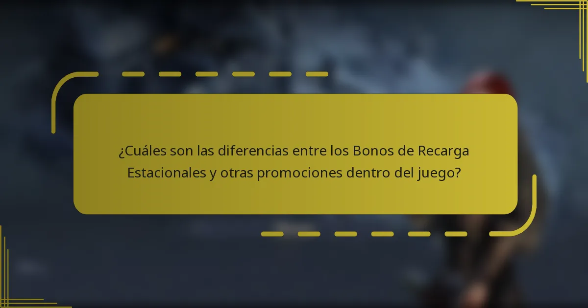 ¿Cuáles son las diferencias entre los Bonos de Recarga Estacionales y otras promociones dentro del juego?