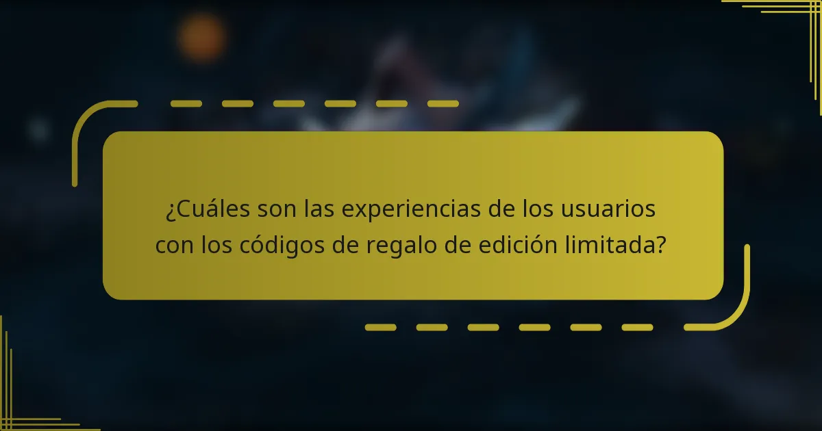 ¿Cuáles son las experiencias de los usuarios con los códigos de regalo de edición limitada?