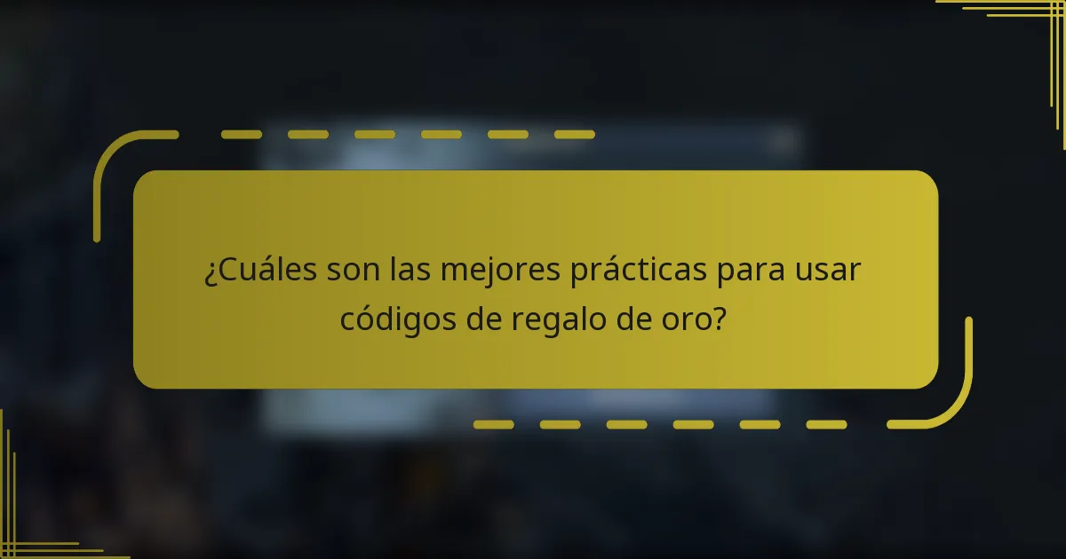 ¿Cuáles son las mejores prácticas para usar códigos de regalo de oro?