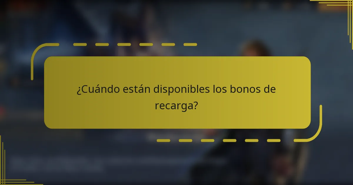 ¿Cuándo están disponibles los bonos de recarga?