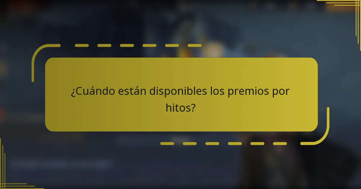 ¿Cuándo están disponibles los premios por hitos?