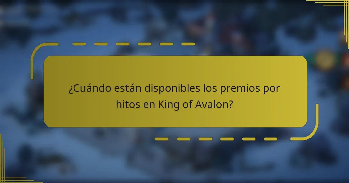 ¿Cuándo están disponibles los premios por hitos en King of Avalon?