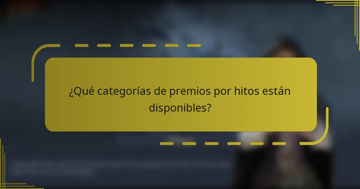 ¿Qué categorías de premios por hitos están disponibles?