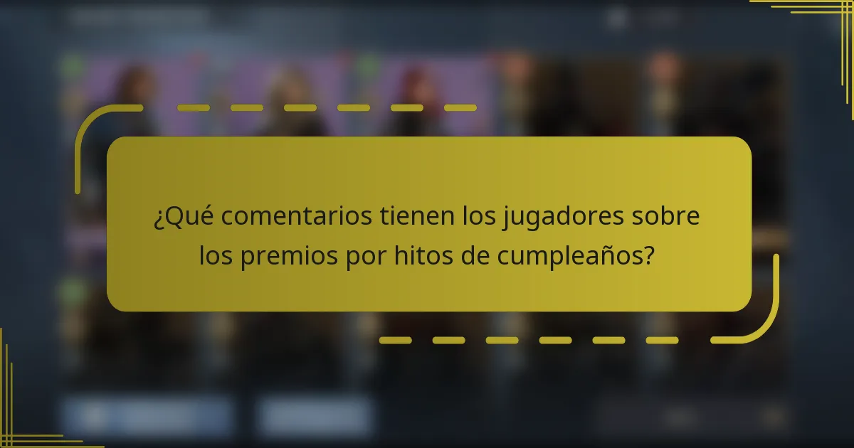 ¿Qué comentarios tienen los jugadores sobre los premios por hitos de cumpleaños?
