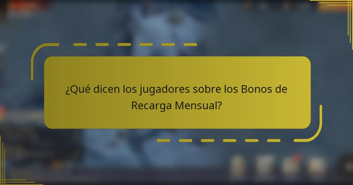 ¿Qué dicen los jugadores sobre los Bonos de Recarga Mensual?