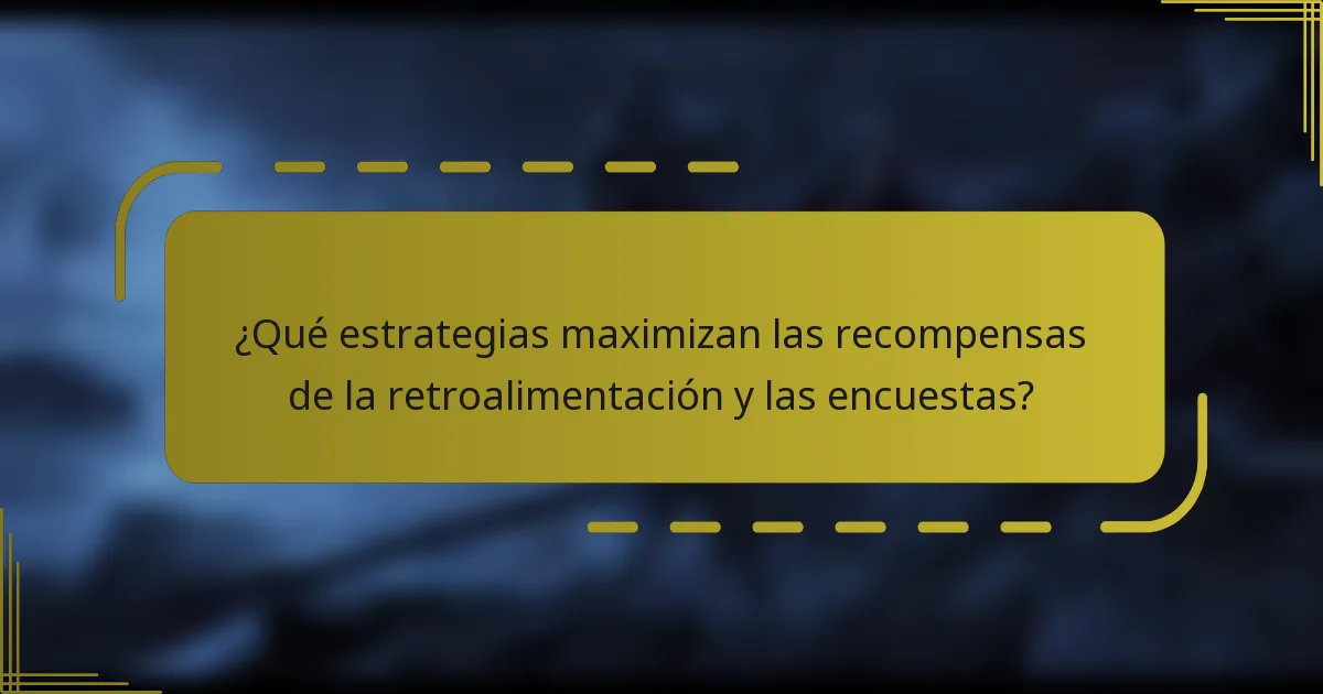 ¿Qué estrategias maximizan las recompensas de la retroalimentación y las encuestas?