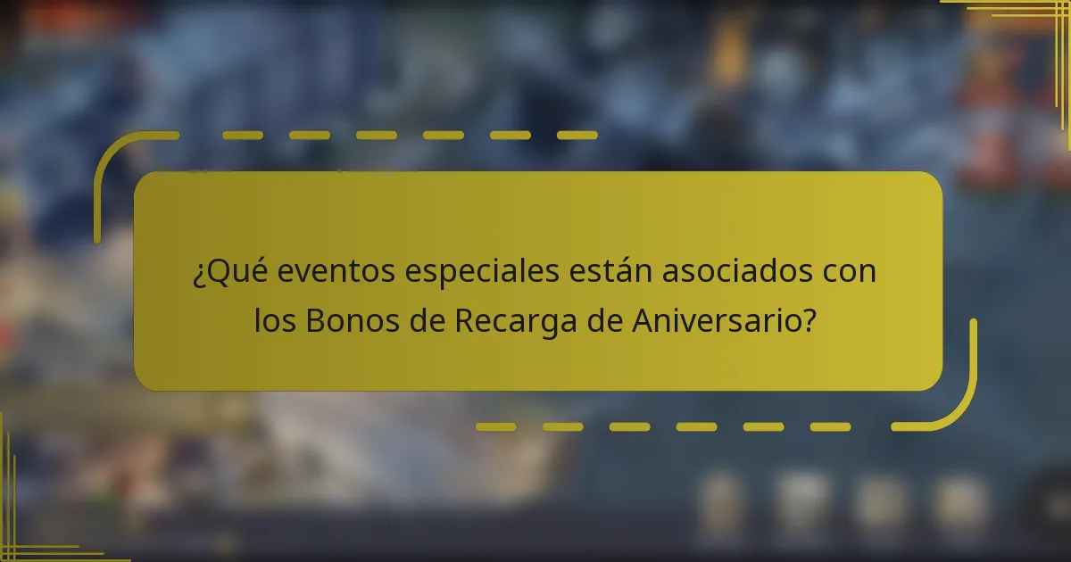 ¿Qué eventos especiales están asociados con los Bonos de Recarga de Aniversario?
