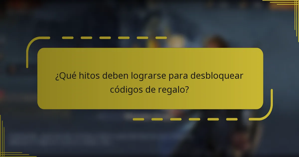 ¿Qué hitos deben lograrse para desbloquear códigos de regalo?