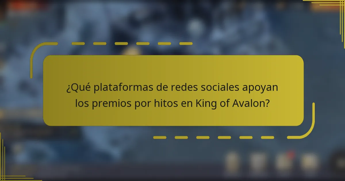 ¿Qué plataformas de redes sociales apoyan los premios por hitos en King of Avalon?