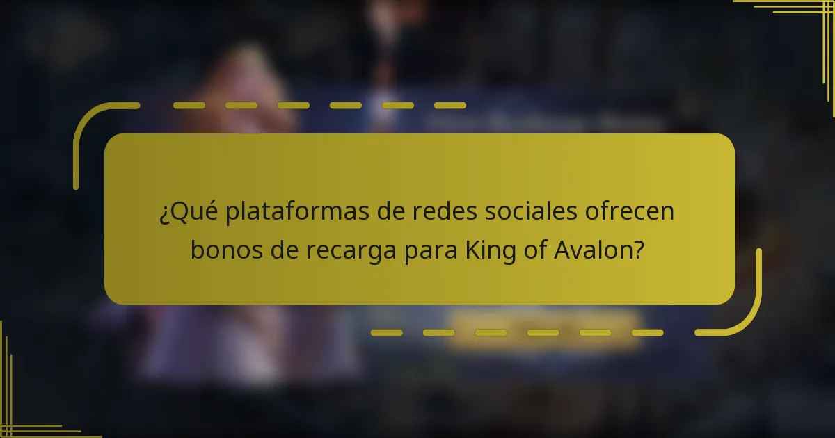¿Qué plataformas de redes sociales ofrecen bonos de recarga para King of Avalon?