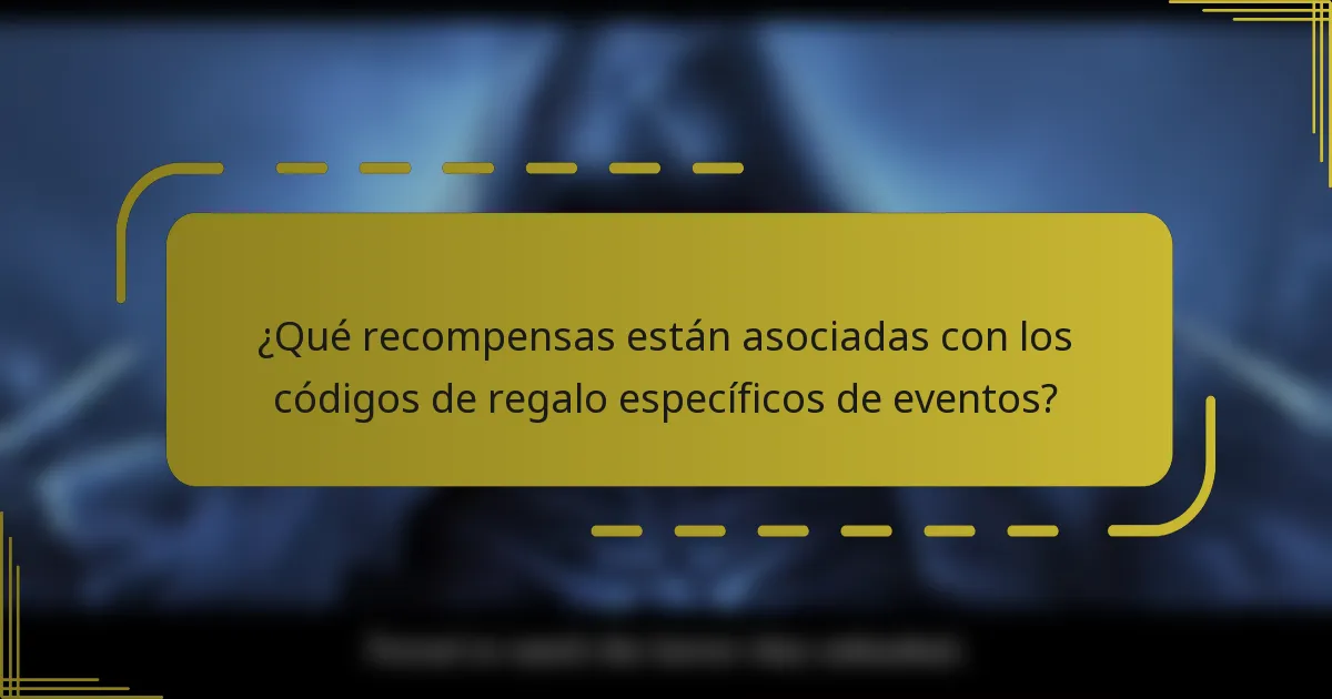 ¿Qué recompensas están asociadas con los códigos de regalo específicos de eventos?
