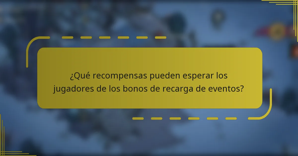¿Qué recompensas pueden esperar los jugadores de los bonos de recarga de eventos?