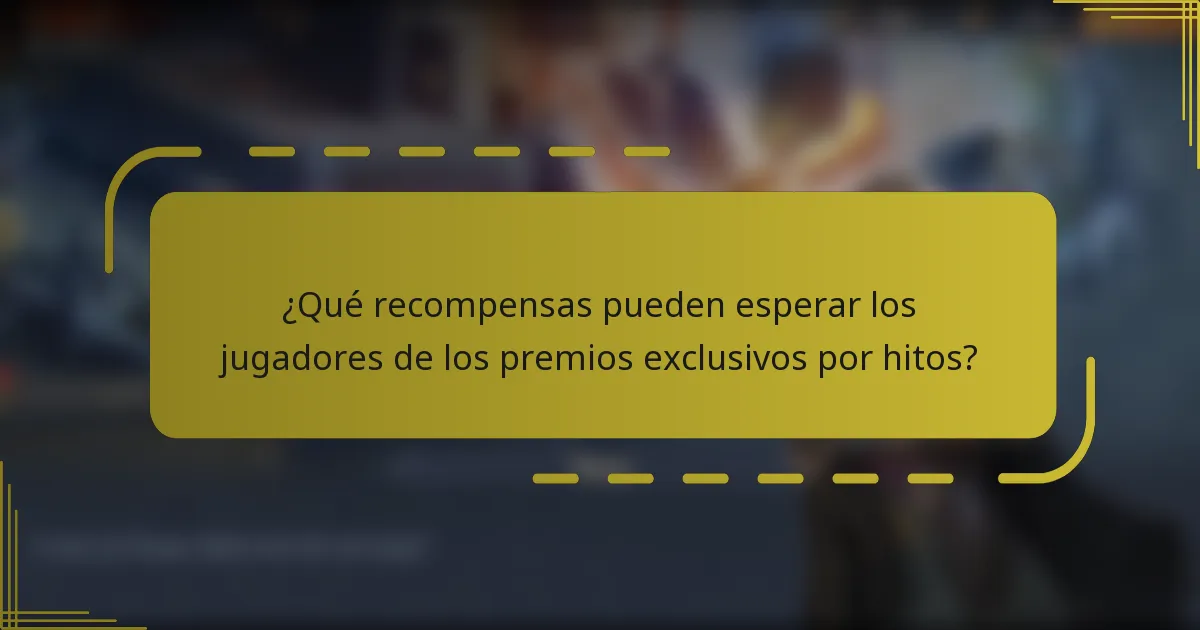 ¿Qué recompensas pueden esperar los jugadores de los premios exclusivos por hitos?