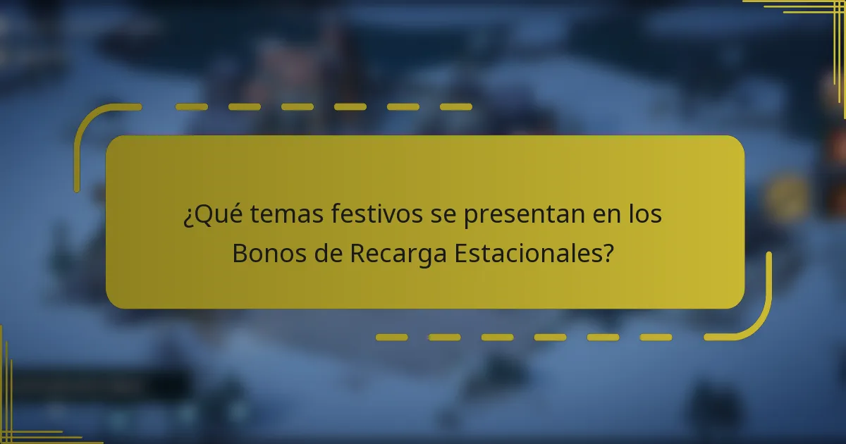 ¿Qué temas festivos se presentan en los Bonos de Recarga Estacionales?