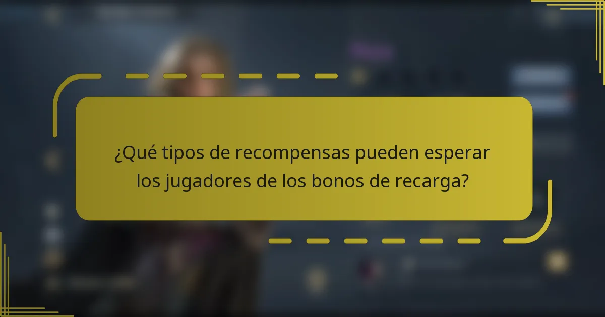 ¿Qué tipos de recompensas pueden esperar los jugadores de los bonos de recarga?