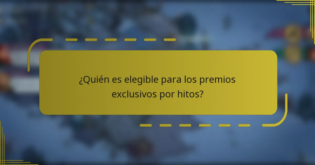 ¿Quién es elegible para los premios exclusivos por hitos?